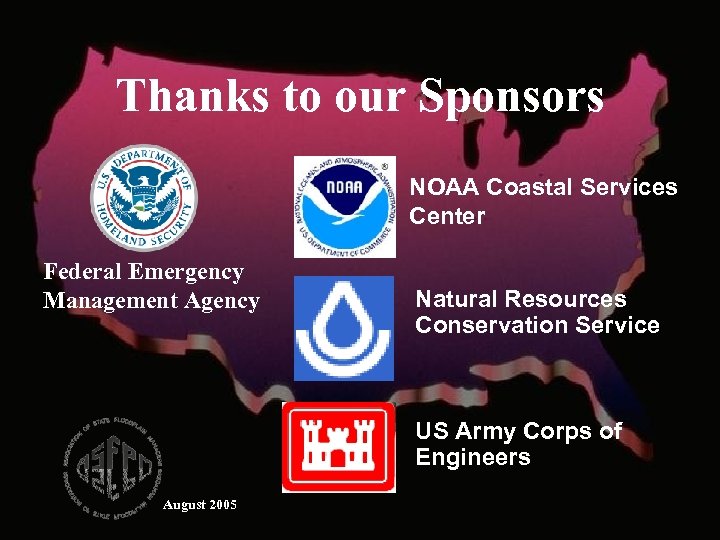 Thanks to our Sponsors NOAA Coastal Services Center Federal Emergency Management Agency Natural Resources