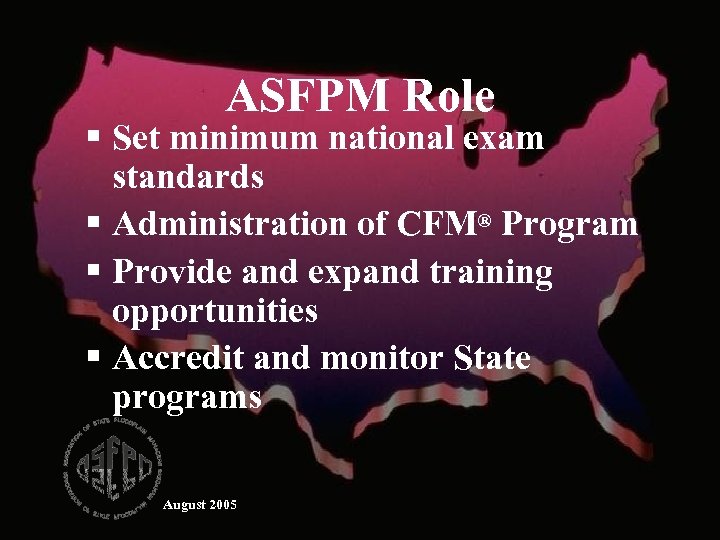 ASFPM Role § Set minimum national exam standards § Administration of CFM® Program §