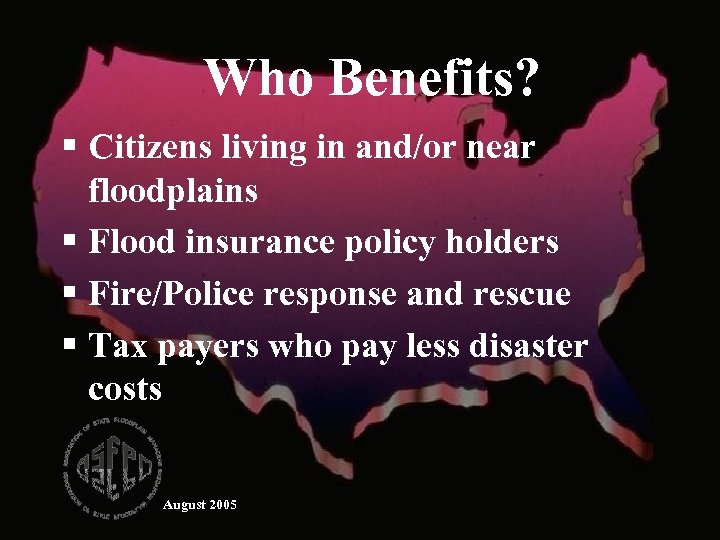 Who Benefits? § Citizens living in and/or near floodplains § Flood insurance policy holders