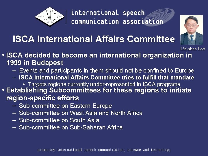 ISCA International Affairs Committee Lin-shan Lee • ISCA decided to become an international organization