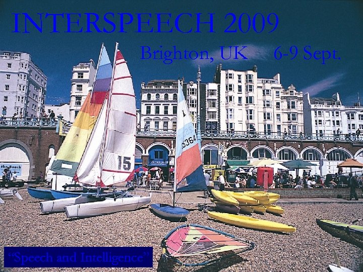 INTERSPEECH 2009 Brighton, UK “Speech and Intelligence” 6 -9 Sept. 
