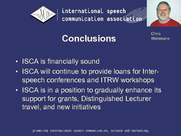 Conclusions Chris Wellekens • ISCA is financially sound • ISCA will continue to provide