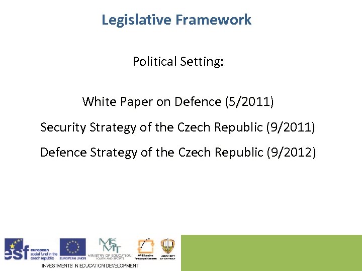 Legislative Framework Political Setting: White Paper on Defence (5/2011) Security Strategy of the Czech