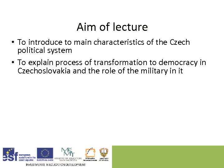 Aim of lecture • To introduce to main characteristics of the Czech political system