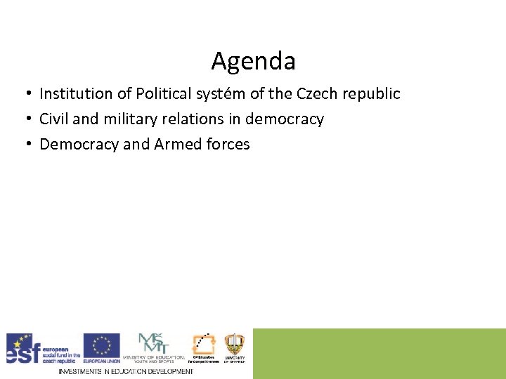 Agenda • Institution of Political systém of the Czech republic • Civil and military
