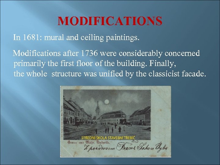 MODIFICATIONS In 1681: mural and ceiling paintings. Modifications after 1736 were considerably concerned primarily