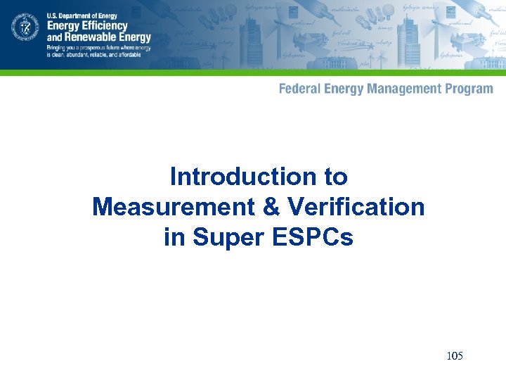 Introduction to Measurement & Verification in Super ESPCs 105 