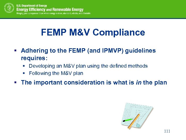 FEMP M&V Compliance § Adhering to the FEMP (and IPMVP) guidelines requires: § Developing