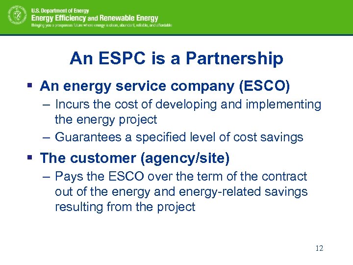 An ESPC is a Partnership § An energy service company (ESCO) – Incurs the