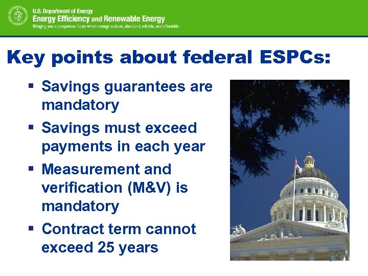 Key points about federal ESPCs: § Savings guarantees are mandatory § Savings must exceed