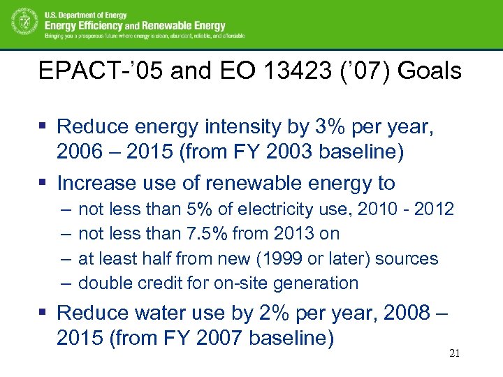 EPACT-’ 05 and EO 13423 (’ 07) Goals § Reduce energy intensity by 3%