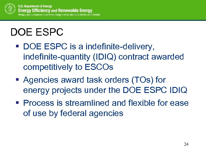 DOE ESPC § DOE ESPC is a indefinite-delivery, indefinite-quantity (IDIQ) contract awarded competitively to