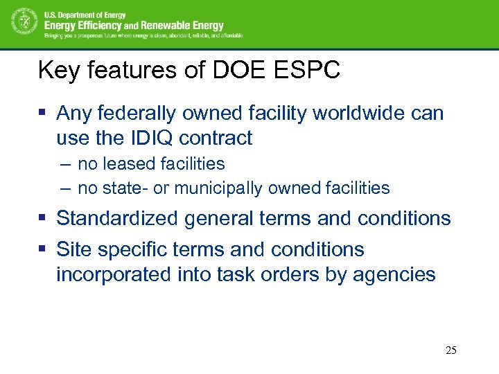 Key features of DOE ESPC § Any federally owned facility worldwide can use the