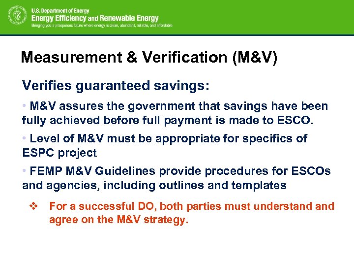 Measurement & Verification (M&V) Verifies guaranteed savings: • M&V assures the government that savings