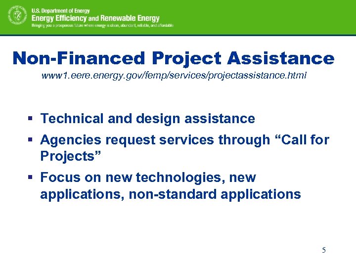 Non-Financed Project Assistance www 1. eere. energy. gov/femp/services/projectassistance. html § Technical and design assistance