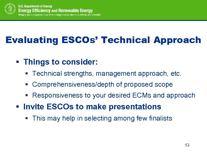 Evaluating ESCOs’ Technical Approach § Things to consider: § Technical strengths, management approach, etc.