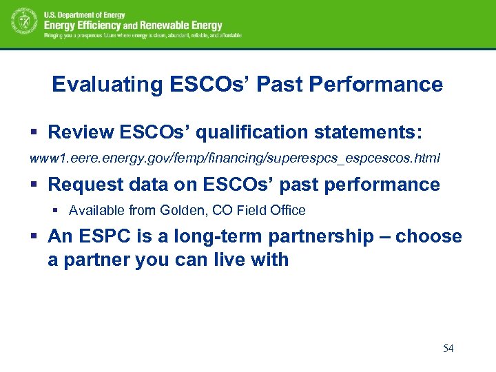 Evaluating ESCOs’ Past Performance § Review ESCOs’ qualification statements: www 1. eere. energy. gov/femp/financing/superespcs_espcescos.