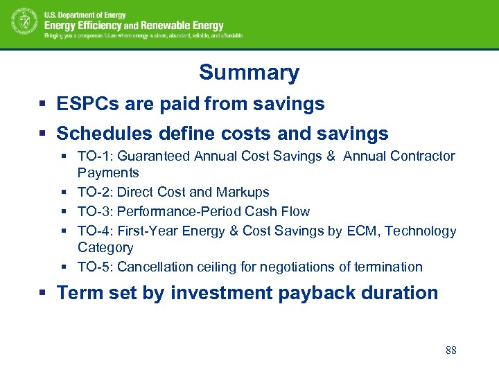 Summary § ESPCs are paid from savings § Schedules define costs and savings §