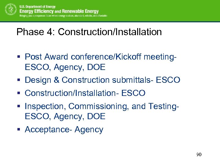 Phase 4: Construction/Installation § Post Award conference/Kickoff meeting- ESCO, Agency, DOE § Design &