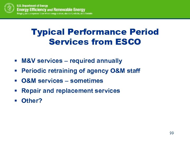 Typical Performance Period Services from ESCO § M&V services – required annually § Periodic