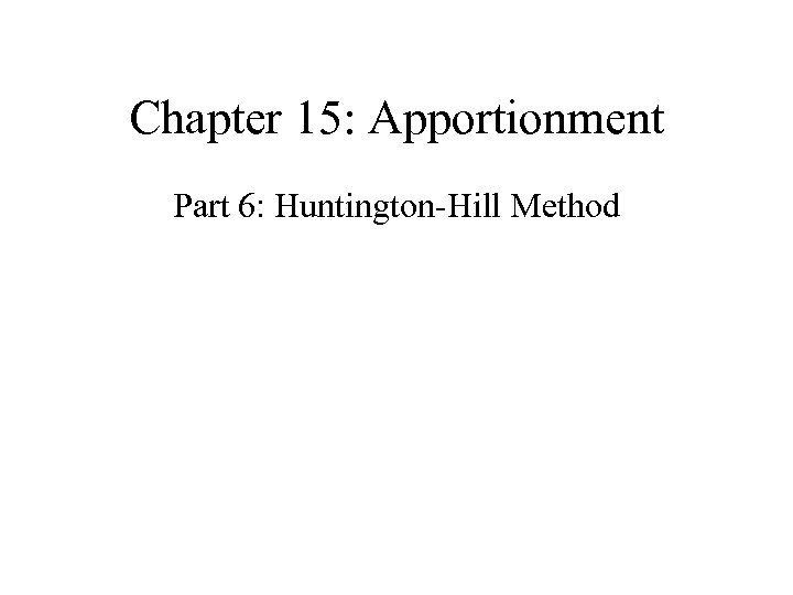 Chapter 15: Apportionment Part 6: Huntington-Hill Method 