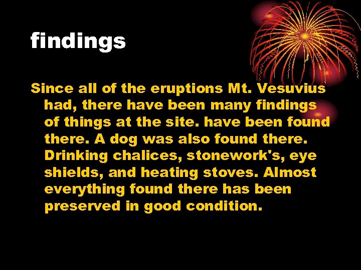 findings Since all of the eruptions Mt. Vesuvius had, there have been many findings