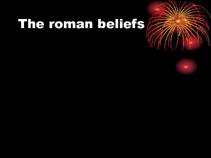 The roman beliefs 