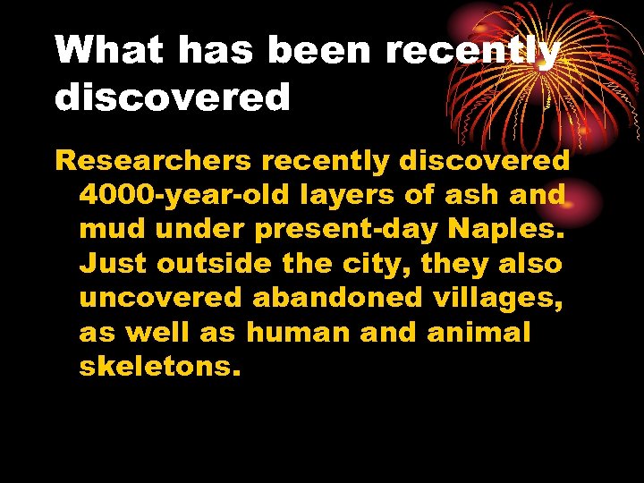 What has been recently discovered Researchers recently discovered 4000 -year-old layers of ash and