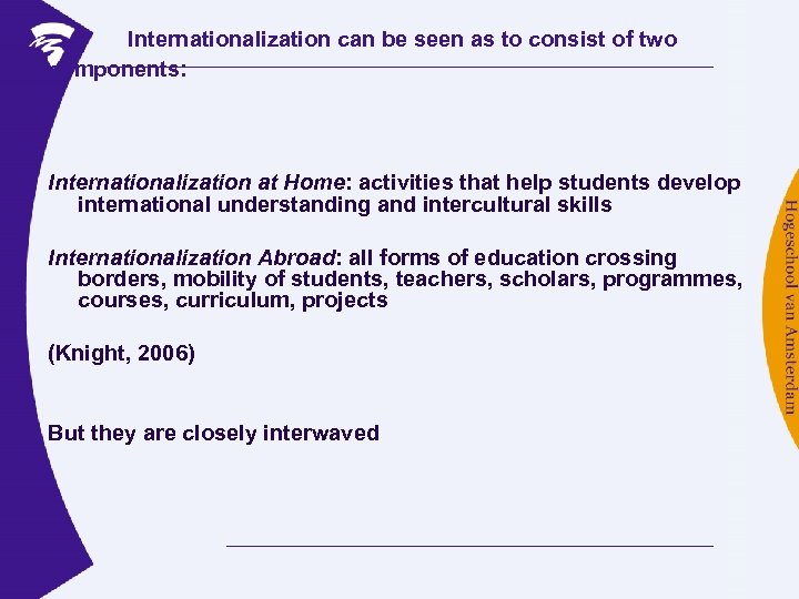 Internationalization can be seen as to consist of two components: Internationalization at Home: activities