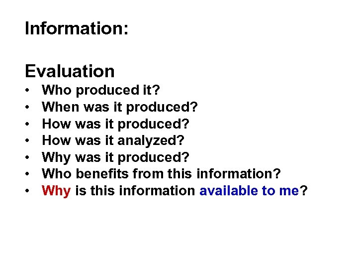 Information: Evaluation • • Who produced it? When was it produced? How was it