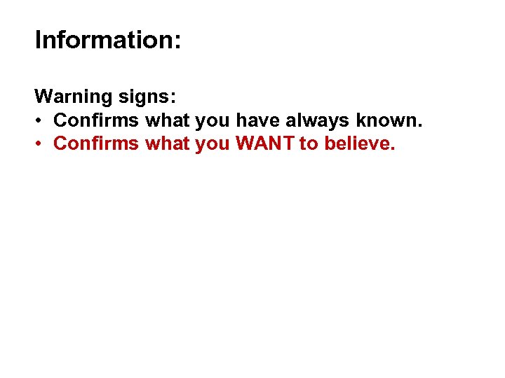 Information: Warning signs: • Confirms what you have always known. • Confirms what you