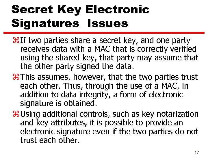 Secret Key Electronic Signatures Issues z If two parties share a secret key, and