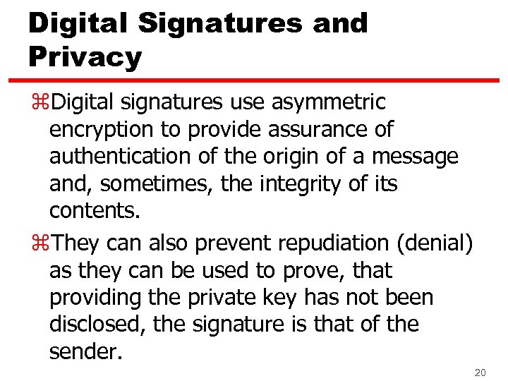 Digital Signatures and Privacy z. Digital signatures use asymmetric encryption to provide assurance of