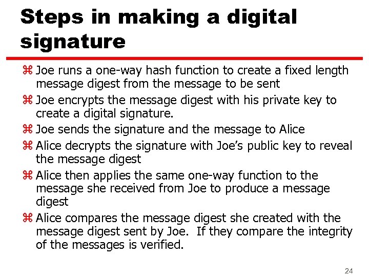 Steps in making a digital signature z Joe runs a one-way hash function to