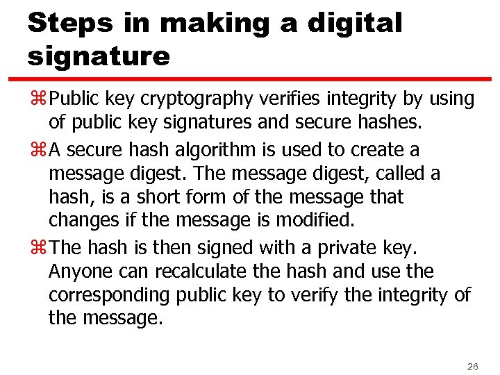 Steps in making a digital signature z Public key cryptography verifies integrity by using