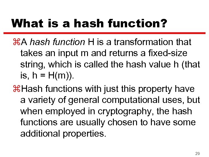What is a hash function? z. A hash function H is a transformation that