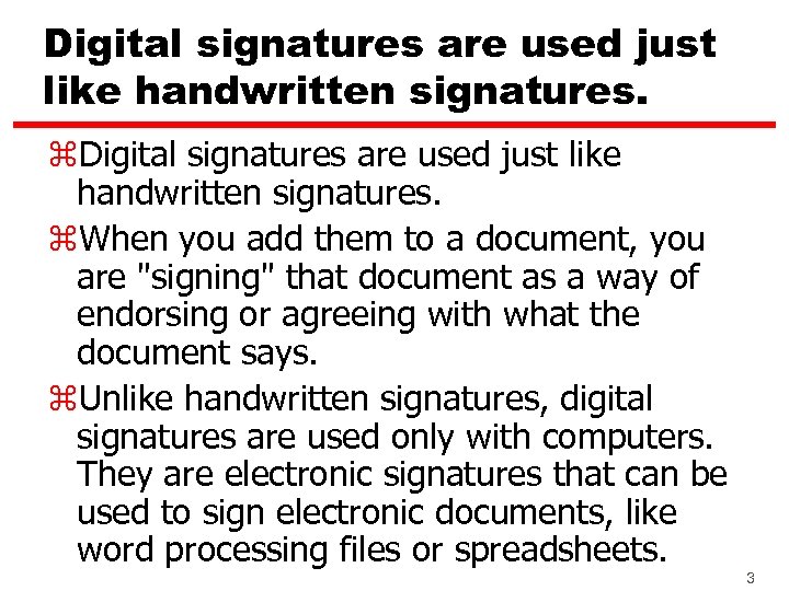 Digital signatures are used just like handwritten signatures. z. When you add them to