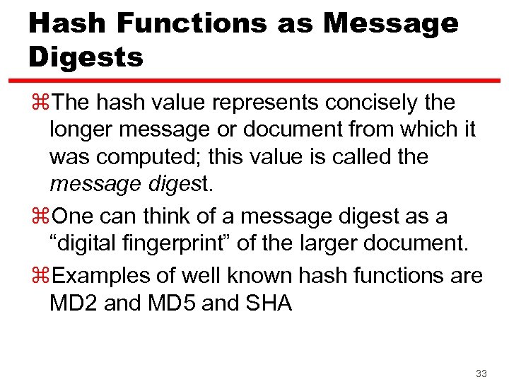 Hash Functions as Message Digests z. The hash value represents concisely the longer message