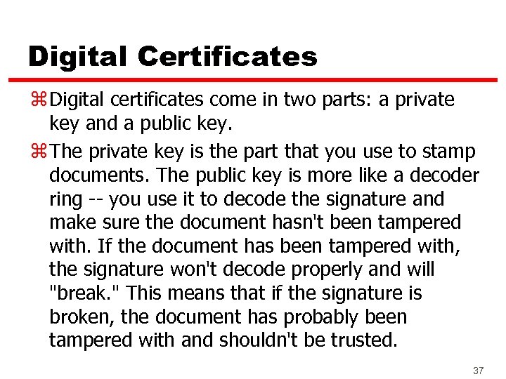 Digital Certificates z Digital certificates come in two parts: a private key and a