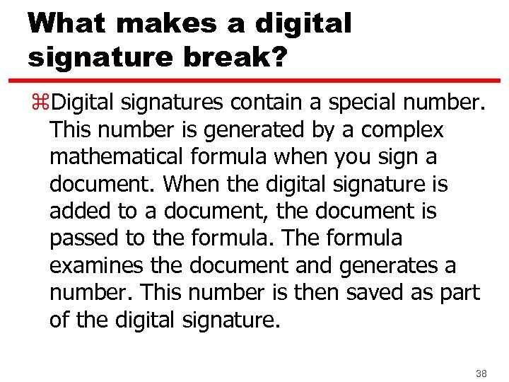 What makes a digital signature break? z. Digital signatures contain a special number. This