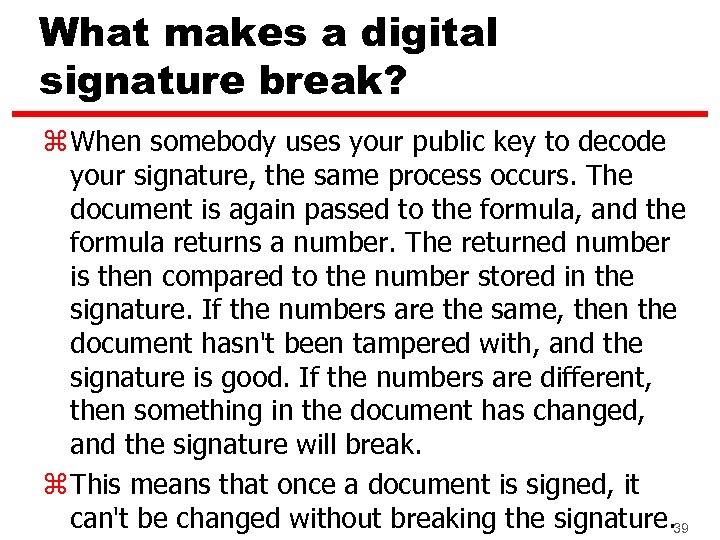 What makes a digital signature break? z When somebody uses your public key to