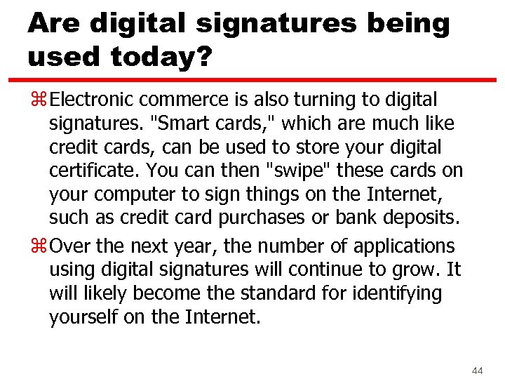 Are digital signatures being used today? z Electronic commerce is also turning to digital
