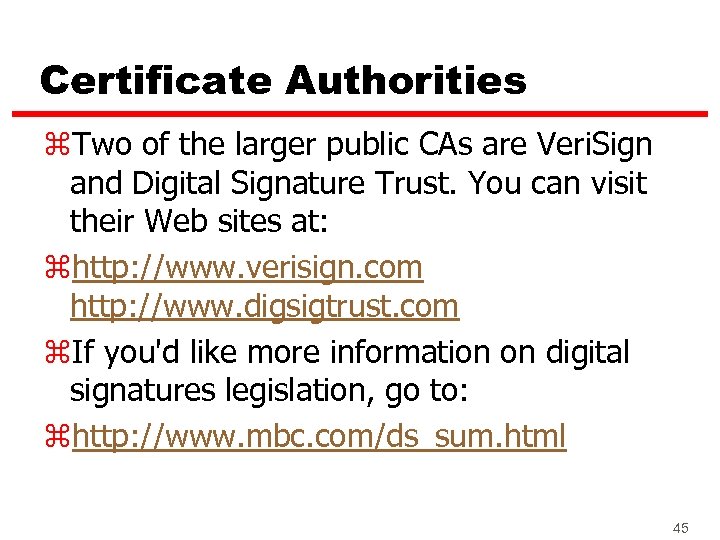 Certificate Authorities z. Two of the larger public CAs are Veri. Sign and Digital