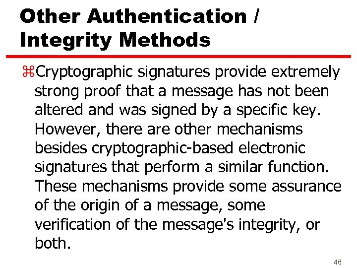 Other Authentication / Integrity Methods z. Cryptographic signatures provide extremely strong proof that a