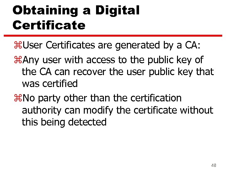 Obtaining a Digital Certificate z. User Certificates are generated by a CA: z. Any
