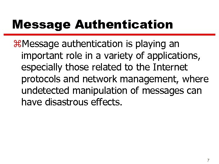 Message Authentication z. Message authentication is playing an important role in a variety of