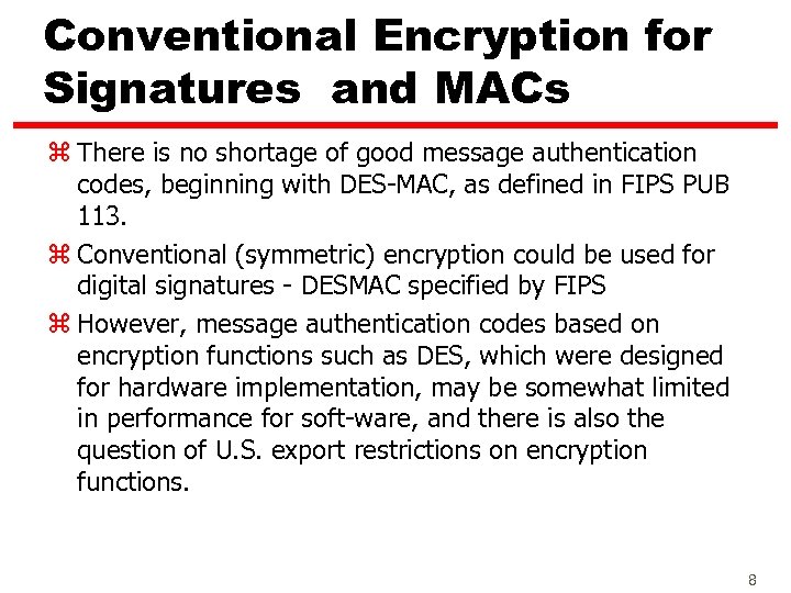 Conventional Encryption for Signatures and MACs z There is no shortage of good message