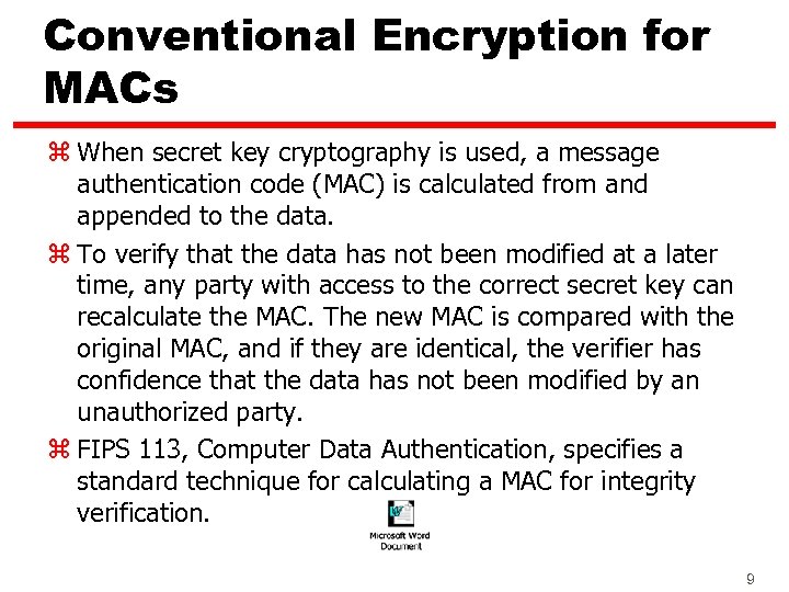 Conventional Encryption for MACs z When secret key cryptography is used, a message authentication