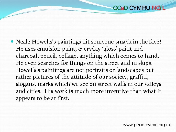  Neale Howells’s paintings hit someone smack in the face! He uses emulsion paint,