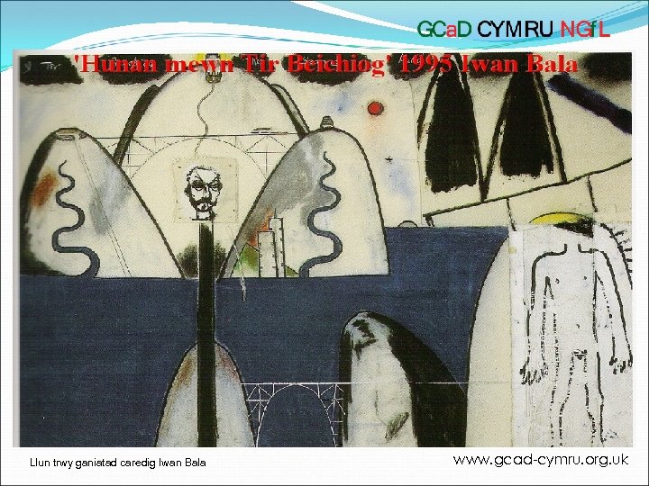 Llun trwy ganiatad caredig Iwan Bala www. gcad-cymru. org. uk 